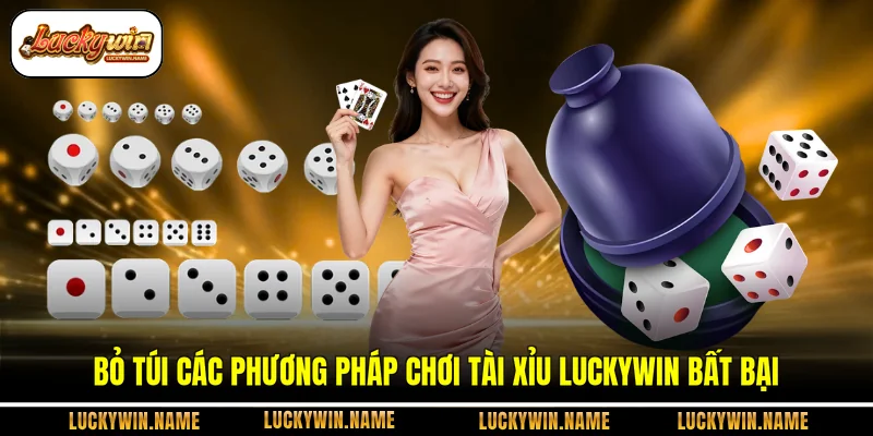 Bỏ túi các phương pháp chơi tài xỉu luckywin bất bại