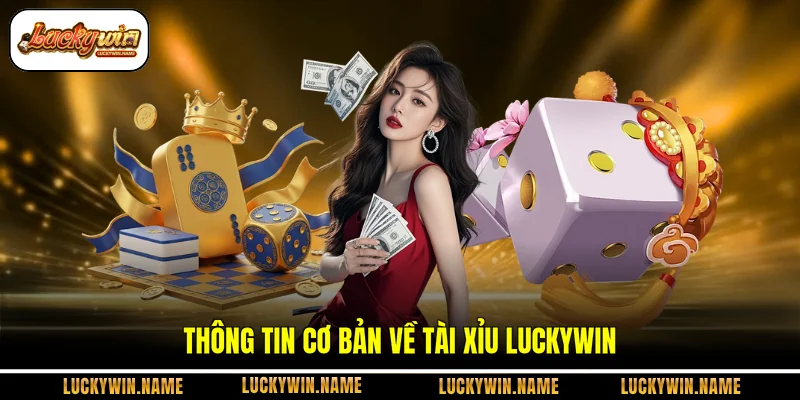 Thông tin cơ bản về tài xỉu Luckywin