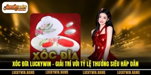 Xóc Đĩa Luckywin - Giải Trí Với Tỷ Lệ Thưởng Siêu Hấp Dẫn